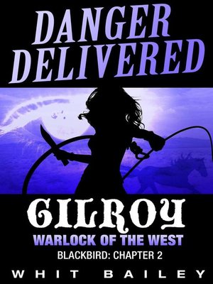 cover image of Gilroy--Warlock of the West, Blackbird: Chapter 2: Danger Delivered, #2